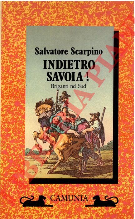 SCARPINO Salvatore - - Indietro Savoia! Briganti nel Sud.