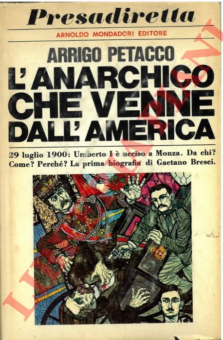 PETACCO Arrigo - - L'anarchico che venne dall'America.