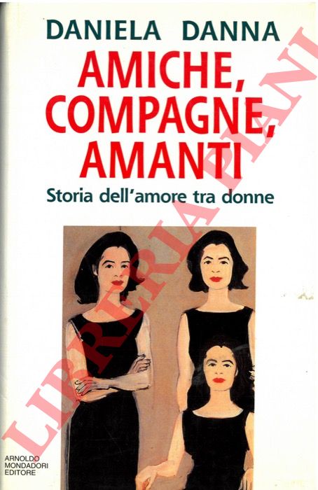 DANNA Daniela - - Amiche, compagne, amanti. Storia dell'amore tra donne.