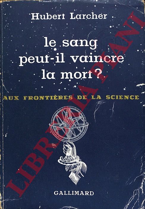 LARCHER Hubert - - Le sang peut-il vaincre la mort ? Aux frontires de la science.