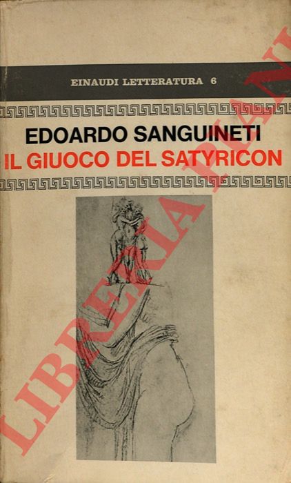 SANGUINETI Edoardo - - Il giuoco del Satyricon. Un'imitazione da Petronio.