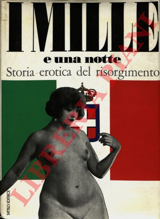 (FUSCO Gian Carlo - NERVINI Giuseppe et al.) - I Mille e una notte. Storia erotica del Risorgimento.