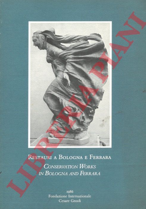 ROSSI MANARESI Raffaella - - Restauro a Bologna e Ferrara. Conservation Works in Bologna and Ferrara.