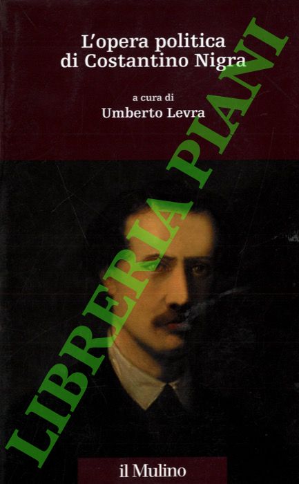 (LEVRA Umberto) - - L'opera politica di Costantino Nigra.