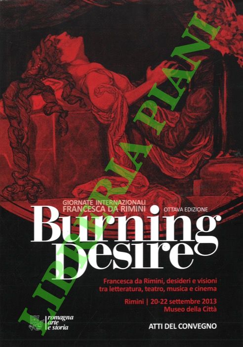 - - Burning Desire. Francesca da Rimini, desideri e visioni tra letteratura, teatro, musica e cinema.