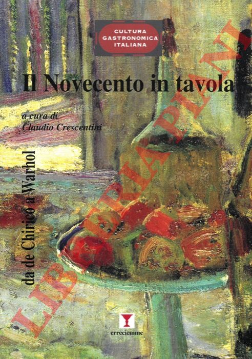 (CRESCENTINI Claudio) - - Il Novecento in tavola. Da De Chirico a Warhol.