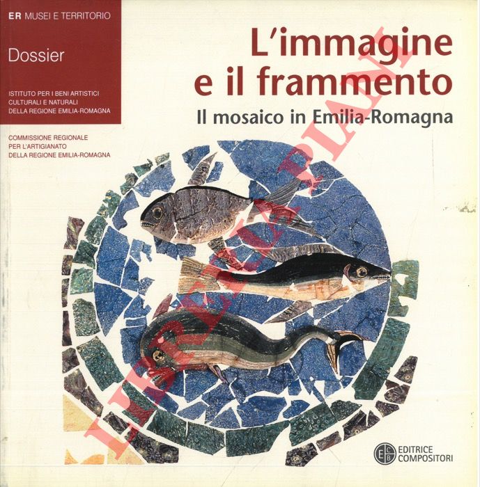 (GUARINO Micaela) - - L'immagine e il frammento. Il mosaico in Emilia-Romagna.