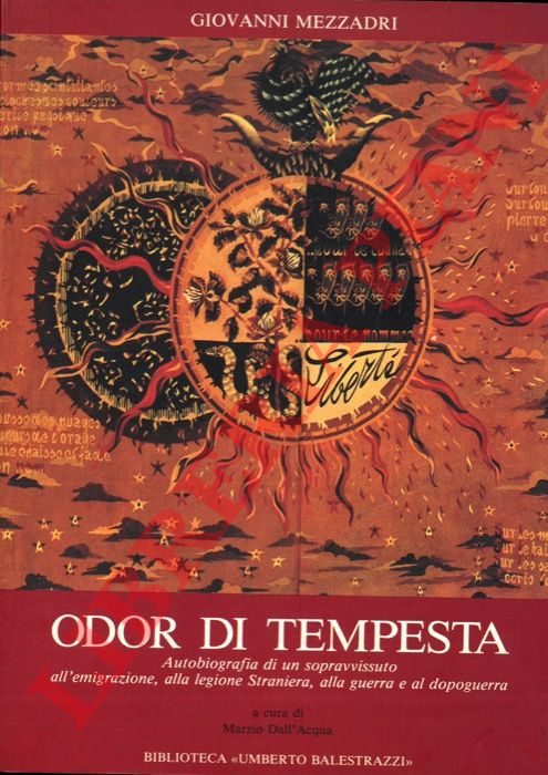 MEZZADRI Giovanni - - Odor di tempesta. Autobiografia di un sopravvissuto all'emigrazione, alla legione Straniera, alla guerra e al dopoguerra.