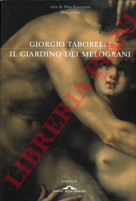 TABORELLI Giorgio - - Il giardino dei melograni. Vita di Don Giovanni. Libro I.