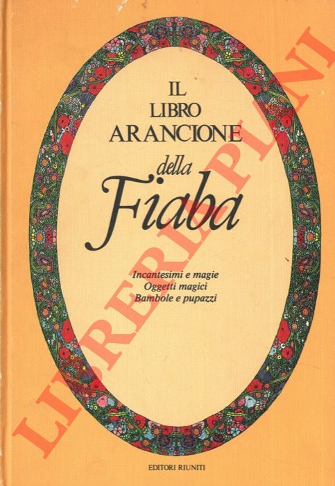 (LAZZARATO Francesca) - - Il libro arancione della fiaba. Incantesimi e magie, oggetti magici, bambole e pupazzi.