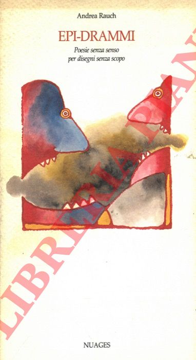 RAUCH Andrea - - Epi-drammi. Poesie senza senso per disegni senza corpo.