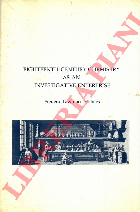HOLMES Frederic Lawrence - - Eighteen-Century Chemistry as an Investigative Eterprise.