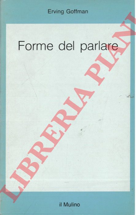 GOFFMAN Erving - - Forme del parlare.