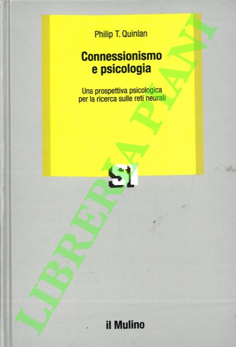 QUINLAN Philip T. - - Connessionismo e psicologia. Una prospettiva psicologica per la ricerca sulle reti neurali.