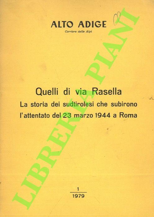 FAUSTINI Gianni - GANDINI Umberto - - Quelli di via Rasella. La storia dei sudtirolesi che subirono l'attentato del 23 marzo 1944 a Roma.