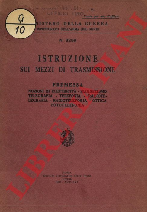 Ministero della Guerra - - Istruzione sui mezzi di trasmissione. Premessa. Nozioni di elettricit - Magnetismo - Telegrafia - Telefonia - Radiotelegrafia - Radiotelefonia - Ottica - Fototelefonia.