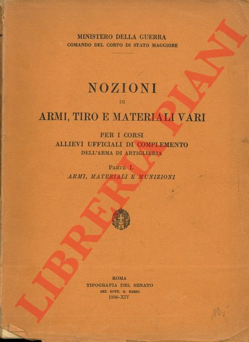 Ministero della Guerra - - Nozioni di armi, tiro e materiali vari. Parte I. Armi, materiali, munizioni.