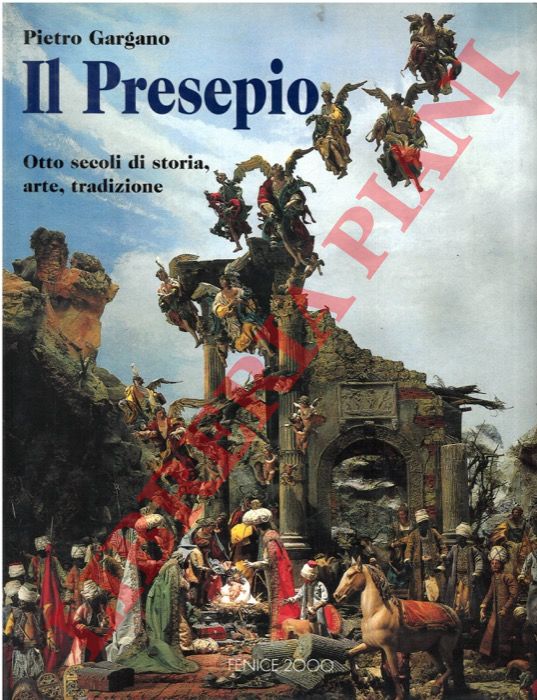 GARGANO Pietro - - Il presepio. Otto secoli di storia, arte e tradizione.