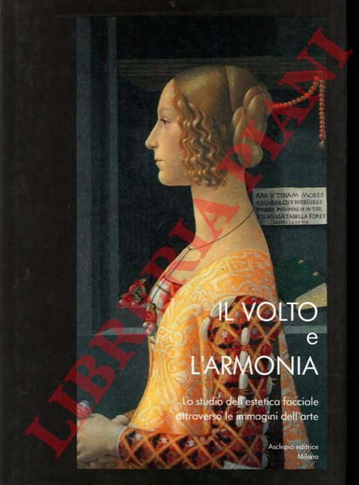 AA.VV. - - Il volto e l'armonia. Lo studio dell'estetica facciale attraverso le immagini dell'arte