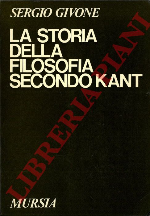GIVONE Sergio - - La storia della filosofia secondo Kant.