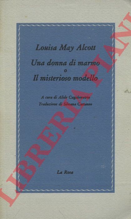 ALCOTT Louisa May - - Una donna di marmo o Il misterioso modello.