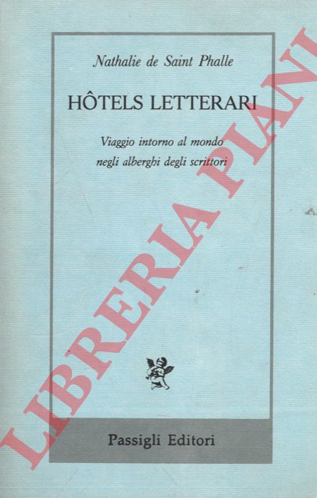DE SAINT PHALLE Nathalie - - Hotels letterari. Viaggio intorno al mondo negli alberghi degli scrittori.
