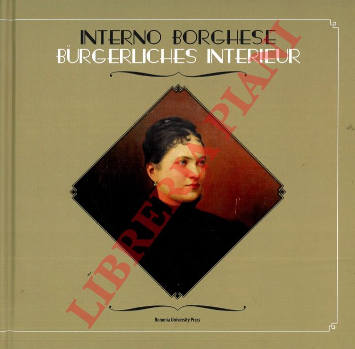 (CALLEGARI Paola - PEZZIN Elisabetta) - - Interno borghese. Frammenti d'Europa nella Bolzano di fine Ottocento. / Burgerliches interieur. Fragmente Europas im Bozen der jahrhundertwende.
