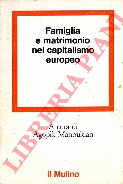 (MANOUKIAN Agopik) - - Famiglia e matrimonio nel capitalismo europeo.