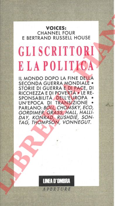 BOLL H. - CHOMSKY N. - ECO U. - RUSHDIE S. - SONTAG S. - - Gli scrittori e la politica (1987).
