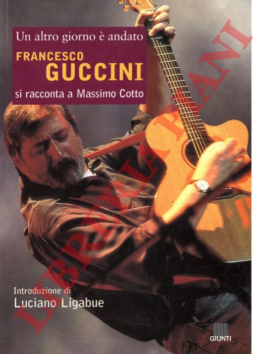 (COTTO Massimo) - - Un altro giorno  andato. Francesco Guccini si racconta.