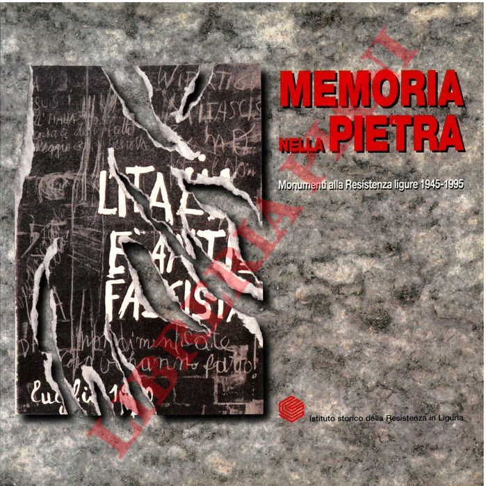 BOTTERO Mirco - - Memoria nella pietra. Monumenti alla Resistenza ligure 1945-1995.