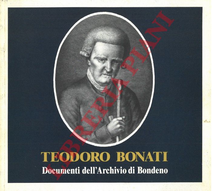 (PEPE Luigi) - - Teodoro Bonati. Documenti dell'Archivio di Bondeno.
