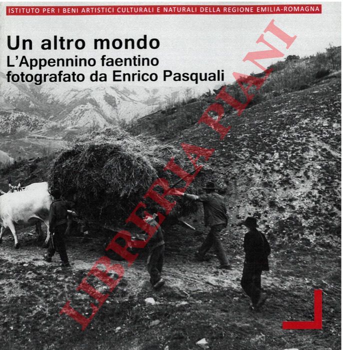 (PIASTRA S. - ZUCCO P.) - - Un altro mondo. L'Appennino faentino fotografato da Enrico Pasquali.