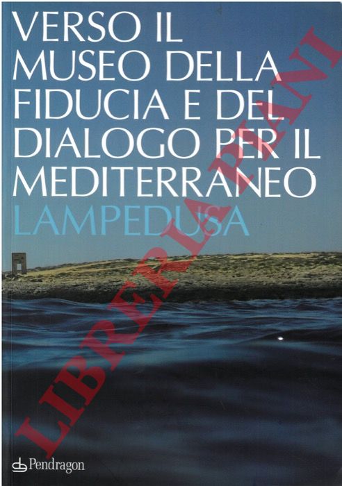 SCHMIDT Eike D. - BEN MOUSSA Moncef - - Verso il museo della fiducia e del dialogo per il Mediterraneo. Lampedusa.