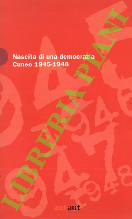 (RUZZI Marco) - - Nascita di una democrazia. Cuneo 1945-1948.