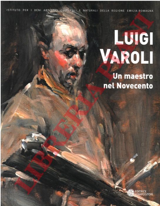 (PIRACCINI Orlando) - - Luigi Varoli. Un maestro nel Novecento. (1889-1958).