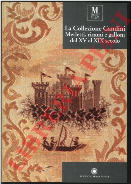 (SCHOENHOLZER NICHOLS T. - SILVESTRI I.) - - La collezione Gandini. Merletti, ricami e galloni dal XV al XIX secolo.