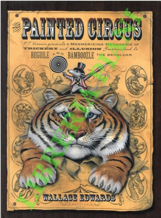 EDWARDS Wallace - - Painted Circus: P. T. Vermin Presents a Mesmerizing Menagerie of Trickery and Illusion Guaranteed to Beguile and Bamboozle the Beholder!