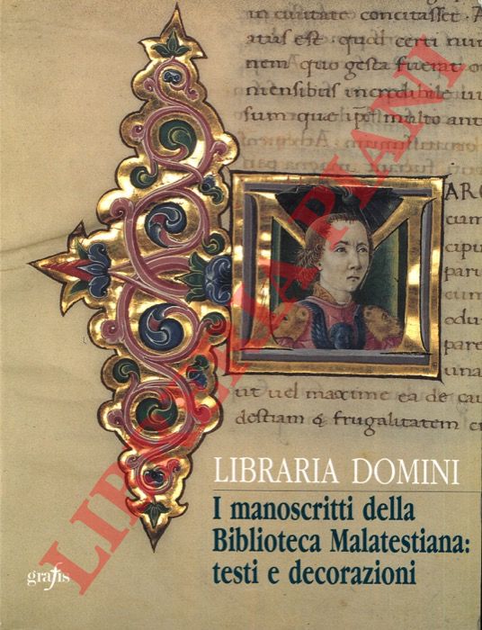 (LOLLINI Fabrizio - LUCCHI Piero) - - Libraria Domini. I manoscritti della Biblioteca malatestiana: testi e decorazioni.