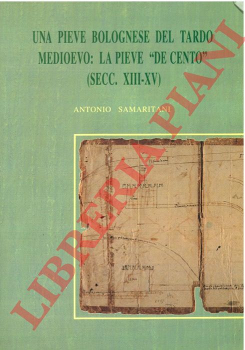 SAMARITANI Antonio - - Una pieve bolognese del tardo Medioevo: la pieve 'De Cento' (secc. XIII-XV).