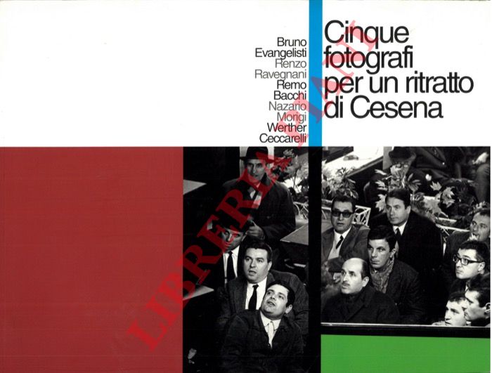 EVANGELISTI Bruno - RAVEGNANI Renzo - BACCHI Remo - MORIGI Nazario - CECCARELLI Werther - - Cinque fotografi per un ritratto di Cesena.