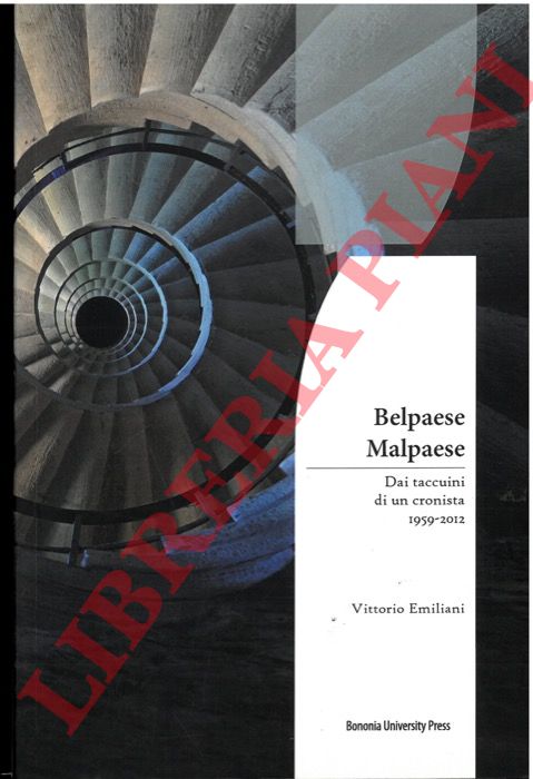 EMILIANI Vittorio - - Belpaese Malpaese. Dai taccuini di un cronista. 1959-2012.