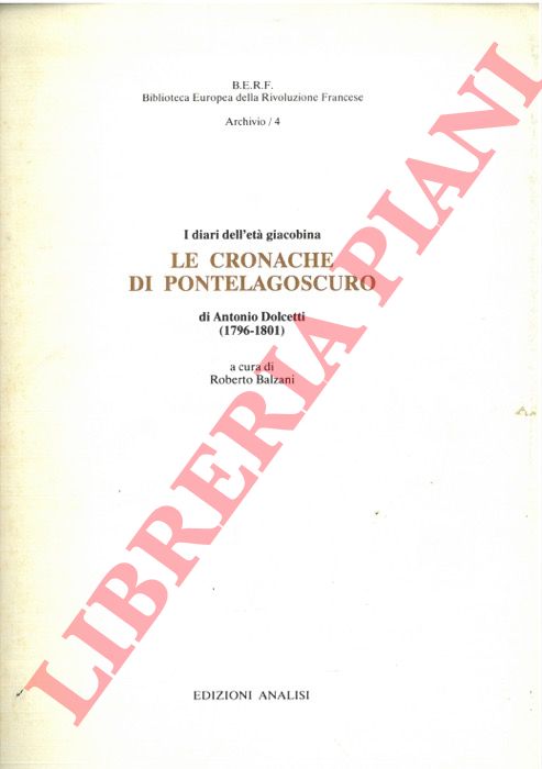 DOLCETTI Antonio - - I diari dell'et giacobina. Le cronache di Pontelagocuro. (1796-1801).