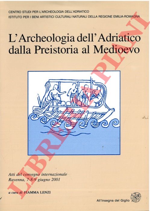 (LENZI Fiamma) - - L'archeologia dell'Adriatico dalla Preistoria al medioevo.
