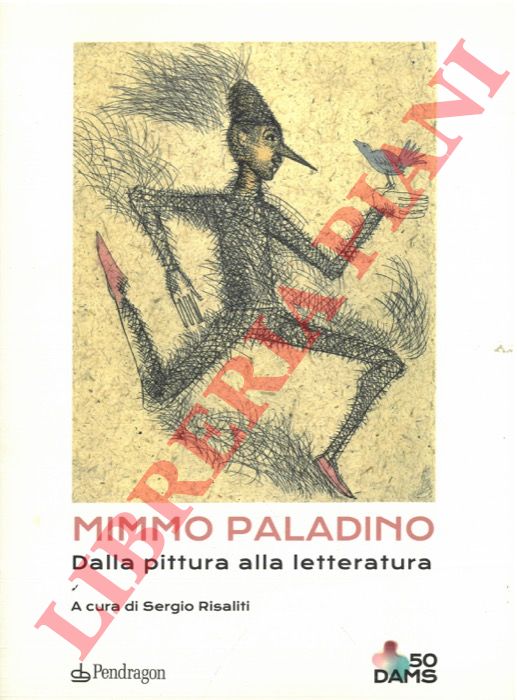 (RISALITI Sergio) - - Mimmo Paladino. Dalla pittura alla letteratura.