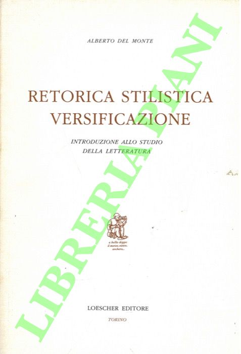 DEL MONTE Alberto - - Retorica stilistica versificazione. Introduzione allo studio della letteratura.