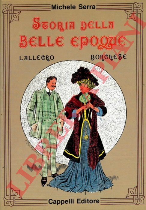 SERRA Michele - - L'allegro borghese. Storia della Belle poque nella caricatura mondiale.