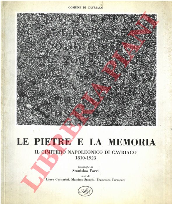 (BORCIANI Paolo) - - Le pietre e la memoria. Il cimitero napoleonico di Cavriago. 1810-1923.