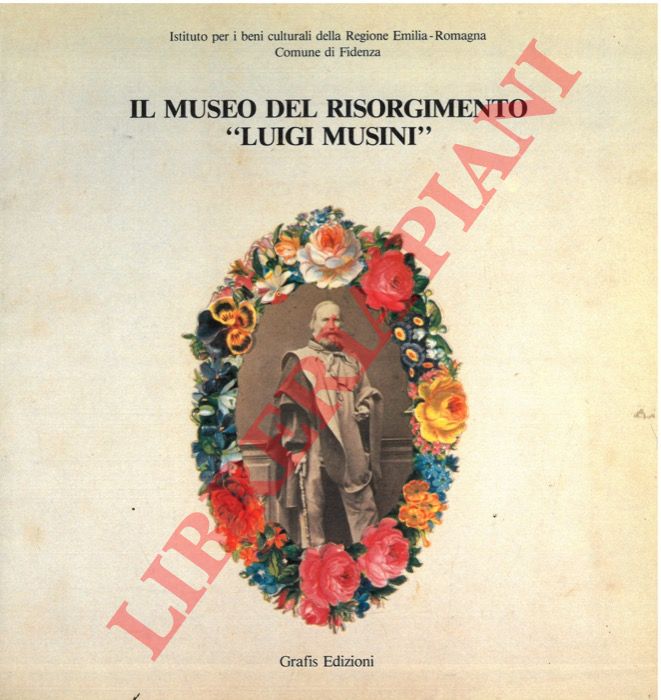 (VETRO Gaspare Nello) - - Il museo del Risorgimento 'Luigi Musini' (dal 1802 al 1945).