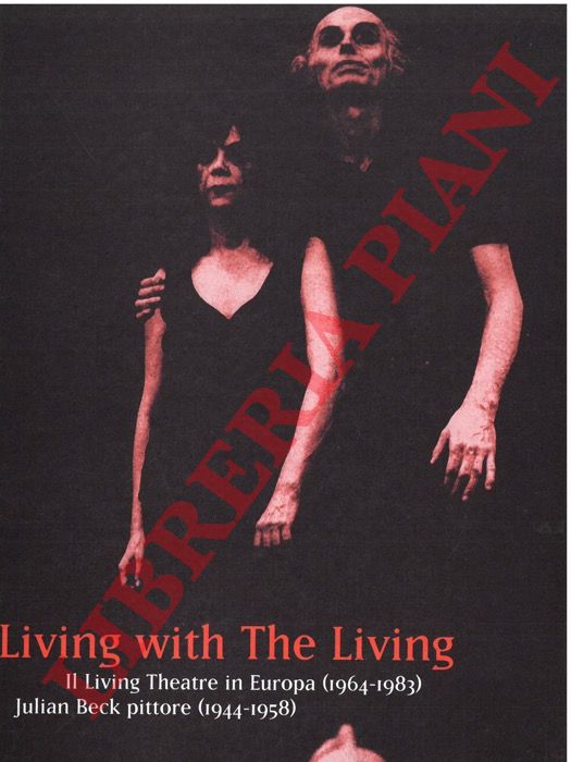 (VALENTI Cristina) - - Living with The Living. Il Living Theatre in Europa (1964-1983). Julian beck pittore (1944-1958).